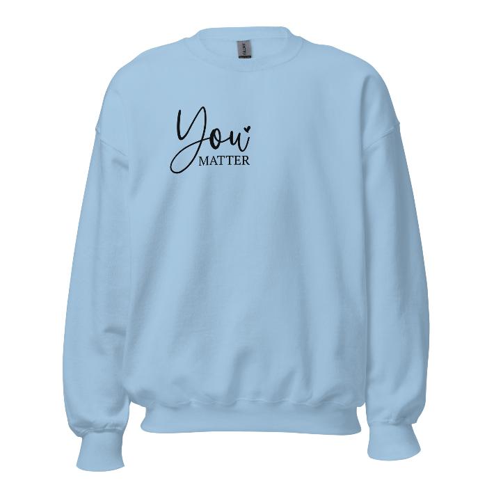 Light blue sweatshirt with You Matter front logo and a beautiful message on the back.