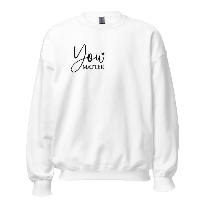 White sweatshirt with You Matter front logo and a beautiful message on the back.