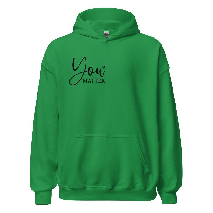 Green hoodie with You Matter front logo and print message on the back.  Soft and comfortable hoodie with pouch pocket.