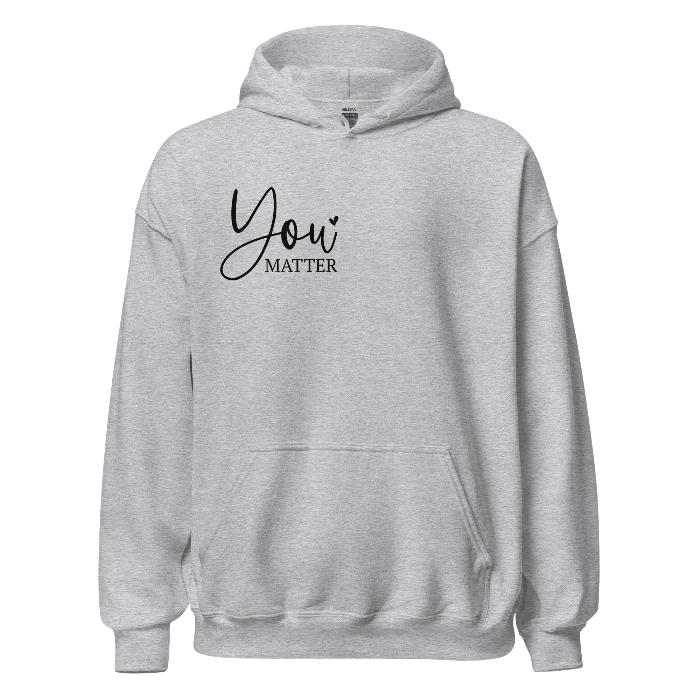 Grey hoodie with You Matter front logo and printed message on the back.  Soft and comfortable hoodie with pouch pocket.