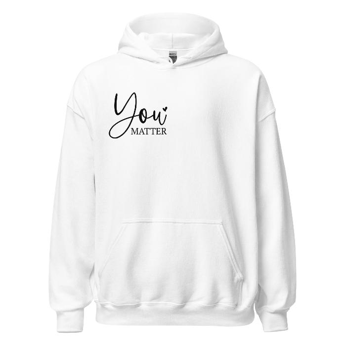 White hoodie with You Matter front logo and printed message on the back.  Soft and comfortable hoodie with pouch pocket.