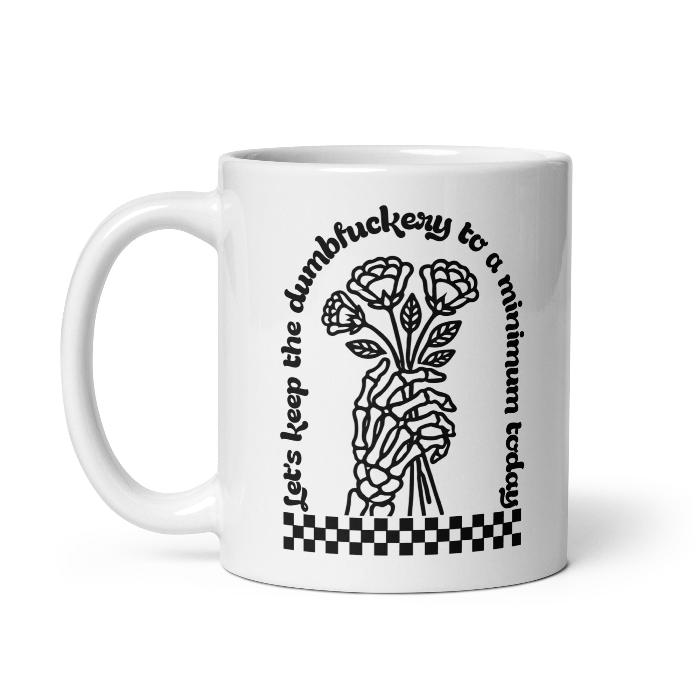 Let's keep the dumbfuckery to a minimum slogan mug.  Front and back print.